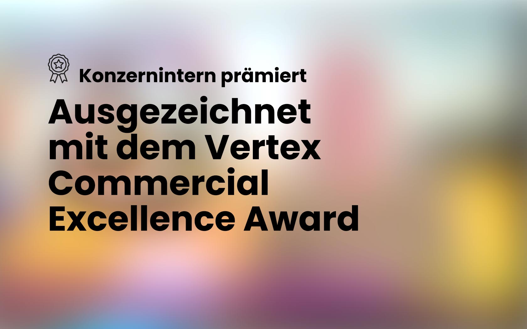 Konzernintern prämiert: ausgezeichnet mit dem Vertex Commercial Excellence Award