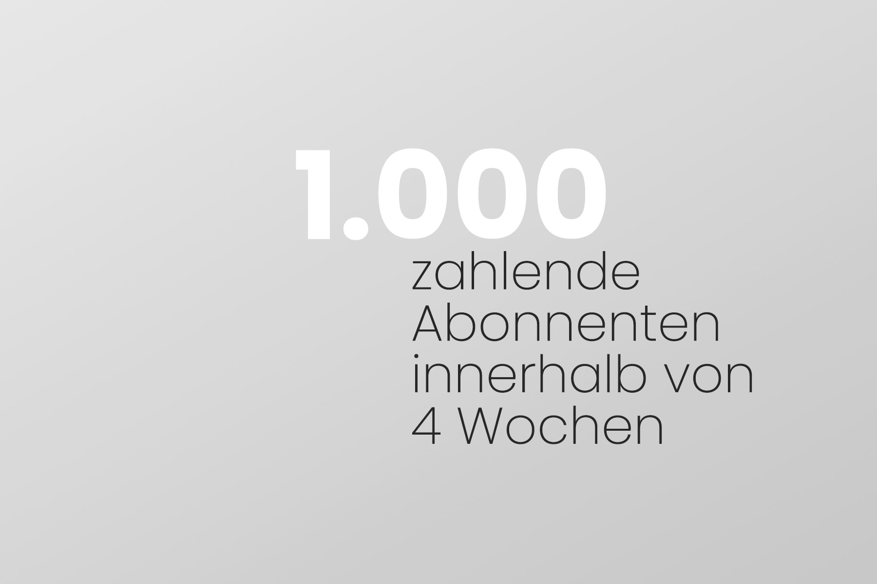 1000 zahlende Abonnenten innerhalb von 4 Wochen